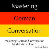 Scott Brians - Mastering German Conversation Modal Verbs, Unit 1 (Unabridged) artwork