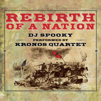 Kronos Quartet & DJ Spooky - Rebirth of a Nation (Deluxe Edition) artwork