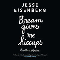 Jesse Eisenberg - Bream Gives Me Hiccups (Unabridged) artwork