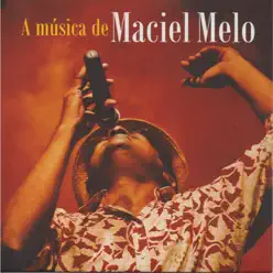 A Música de Maciel Melo - Maciel Melo