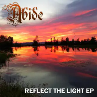 Reflect the Light - EP by Abide album reviews, ratings, credits