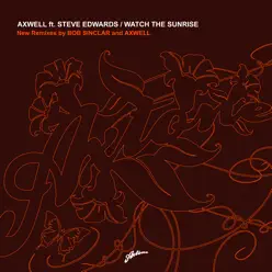 Watch the Sunrise (Remixes) [feat. Steve Edwards] - Single - Axwell