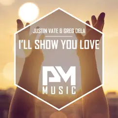 I'll Show You Love (Radio Edit) - Single by Justin Vate & Greg Dela album reviews, ratings, credits