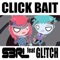 Click Bait (feat. Gl!Tch) - S3RL lyrics