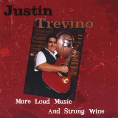 More Loud Music and Strong Wine by Justin Trevino album reviews, ratings, credits