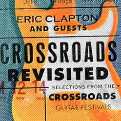 Crossroads Revisited Selections From the Crossroads Guitar Festivals (Live) [Remastered] - Eric Clapton