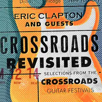 Crossroads Revisited Selections From the Crossroads Guitar Festivals (Live) [Remastered] by Eric Clapton album reviews, ratings, credits
