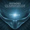 Hypnosis: Stop Worrying and Clear Subconscious Negativity - EP album lyrics, reviews, download