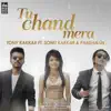 Tu Chand Mera (feat. Sonu Kakkar & Pardhaan) - Single album lyrics, reviews, download