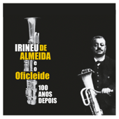 Irineu de Almeida e o Oficleide 100 Anos Depois - エヴェルソン・モライス, Aquiles Moraes & Leonardo Miranda