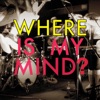 Where Is My Mind - Single