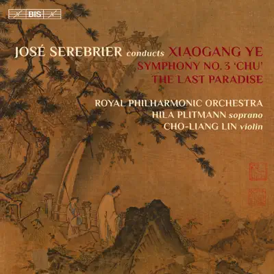 Xiaogang Ye: Symphony No. 3, Op. 46 "Chu" & The Last Paradise, Op. 24 - Royal Philharmonic Orchestra