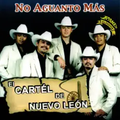 No Aguanto Mas - El Cartel De Nuevo León No Aguanto Mas - El Cartel De Nuevo León
