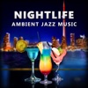 Nightlife: Ambient Jazz Music, Midnight Lounge Bar Moods, Easy Listening Instrumental Jazz, Soft Background Music