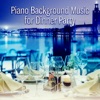Piano Background Music for Dinner Party: Jazz Music for Lunch Time, Family Dinner, Cocktail Party, Birthday Party, Family Time, Piano Bar, Garden Party, Smooth Jazz for Relaxation & Chill Out
