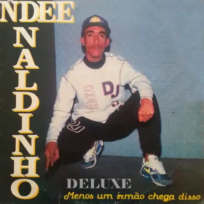 Menos um Irmão Chega Disso (Deluxe) - Ndee Naldinho Menos um Irmão Chega Disso (Deluxe) - Ndee Naldinho