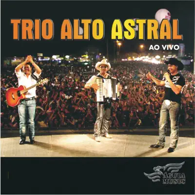 Trio Alto Astral (Ao Vivo) - Trio Alto Astral Trio Alto Astral (Ao Vivo) - Trio Alto Astral