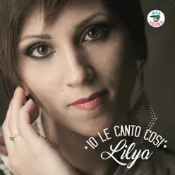 Io le canto così - EP - Lilya