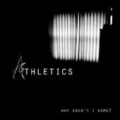Athletics - Why Aren't I Home?