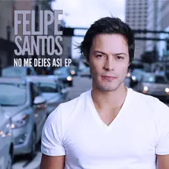 No me dejes así - Single by Felipe Santos album reviews, ratings, credits