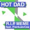 R.I.P. Meme (feat. FrankJavCee) - Hot Dad lyrics