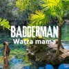 Badderman - Watra mama