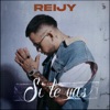 Reijy - Si Te Vas