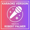 Karaoke Version - A Tribute to Robert Palmer