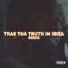 Trae Tha Truth in Ibiza (Remix) - Single