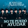Grupo Mazdel - No Te Puedo Ayudar