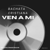 Ven A Mi Bachata Cristiana - Single