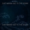 Just Wanna Get To the Ocean - EP