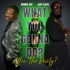 What You Gonna Do After the Party? - Single