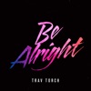 Be Alright - Single