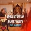 While My Guitar Gently Weeps - Single