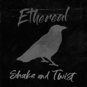 Ethereal - Shake and Twist