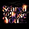 Scared To Lose You - Single