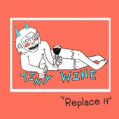 Tiny Wine - Replace it