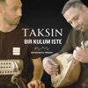 Taksin Band - Bir Kulum Iste