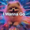 I Wanna Go - Single