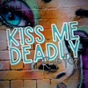 Kiss Me Deadly - Single