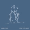 Laura Story - Come Unto Jesus