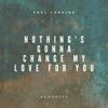Paul Canning - Nothing's Gonna Change My Love for You (Acoustic)