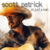 Scott Patrick - I'm Just A Man