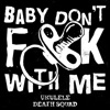 Baby Don't Fuck With Me - Single