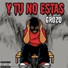 Grozo - Y Tu No Estas