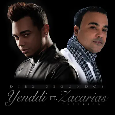Diez Segundos (feat. Yenddi) - Single - Zacarias Ferreira