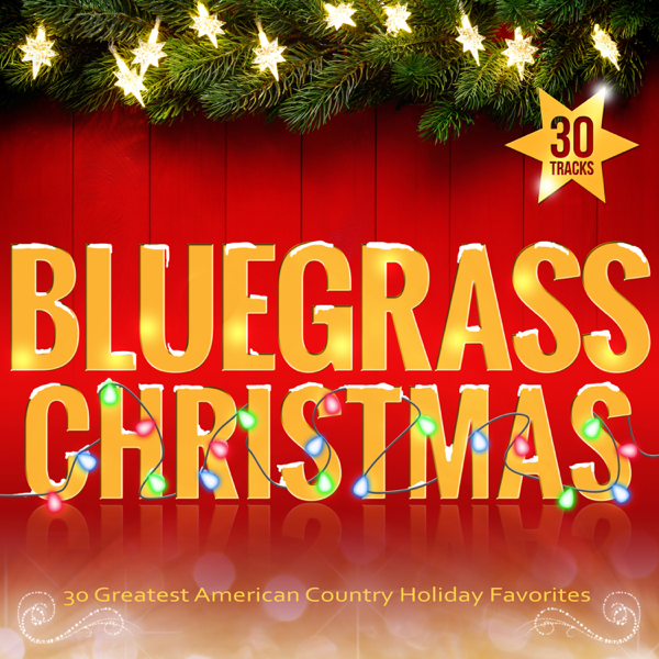 bluegrass christmas 30 greatest american country holiday favorites by various artists on apple music - Bluegrass Christmas bluegrass christmas 30 greatest american country holiday favorites by various artists on apple music - Bluegrass Christmas