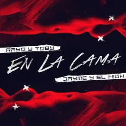 En la Cama (feat. Rayo & Toby) - Single - Dayme & El High En la Cama (feat. Rayo & Toby) - Single - Dayme & El High