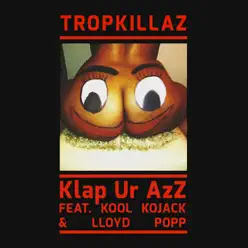 Klap Ur Azz - Single (feat. Lloyd Popp & Kool Kojak) - Single - Tropkillaz Klap Ur Azz - Single (feat. Lloyd Popp & Kool Kojak) - Single - Tropkillaz